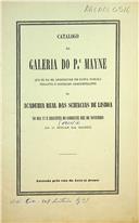 Catálogo da galeria do Padre Mayne que se há de arrematar em hasta publica perante o Conselho Administrativo da Academia Real das Ciências de Lisboa no dia 27 e seguintes do corrente mês de novembro às 11 horas da manhã